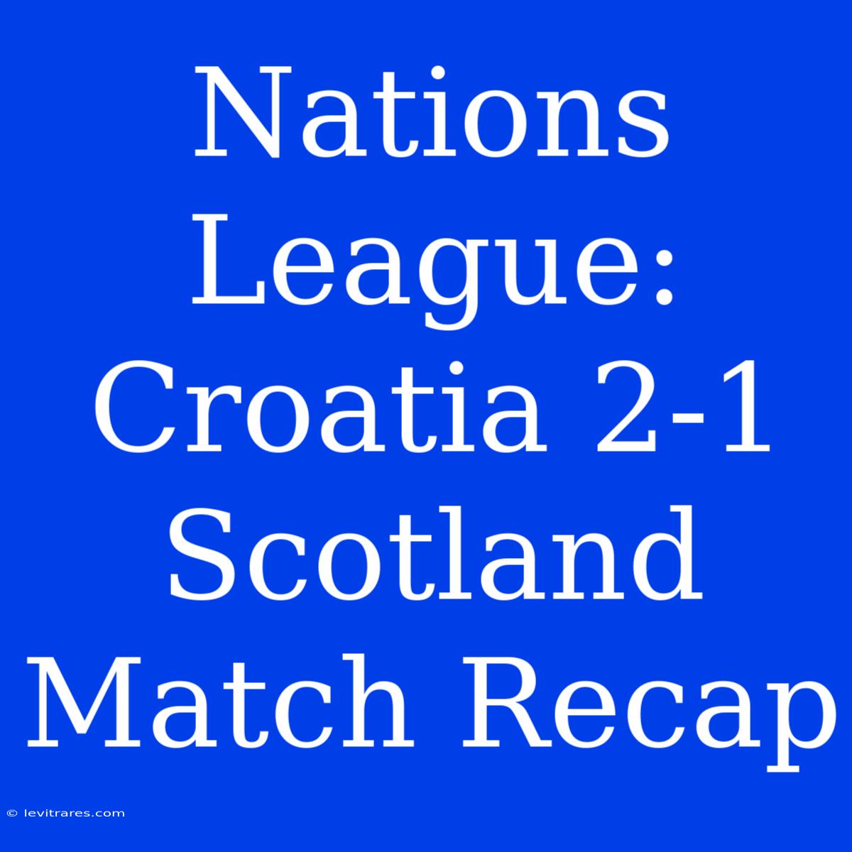 Nations League: Croatia 2-1 Scotland Match Recap