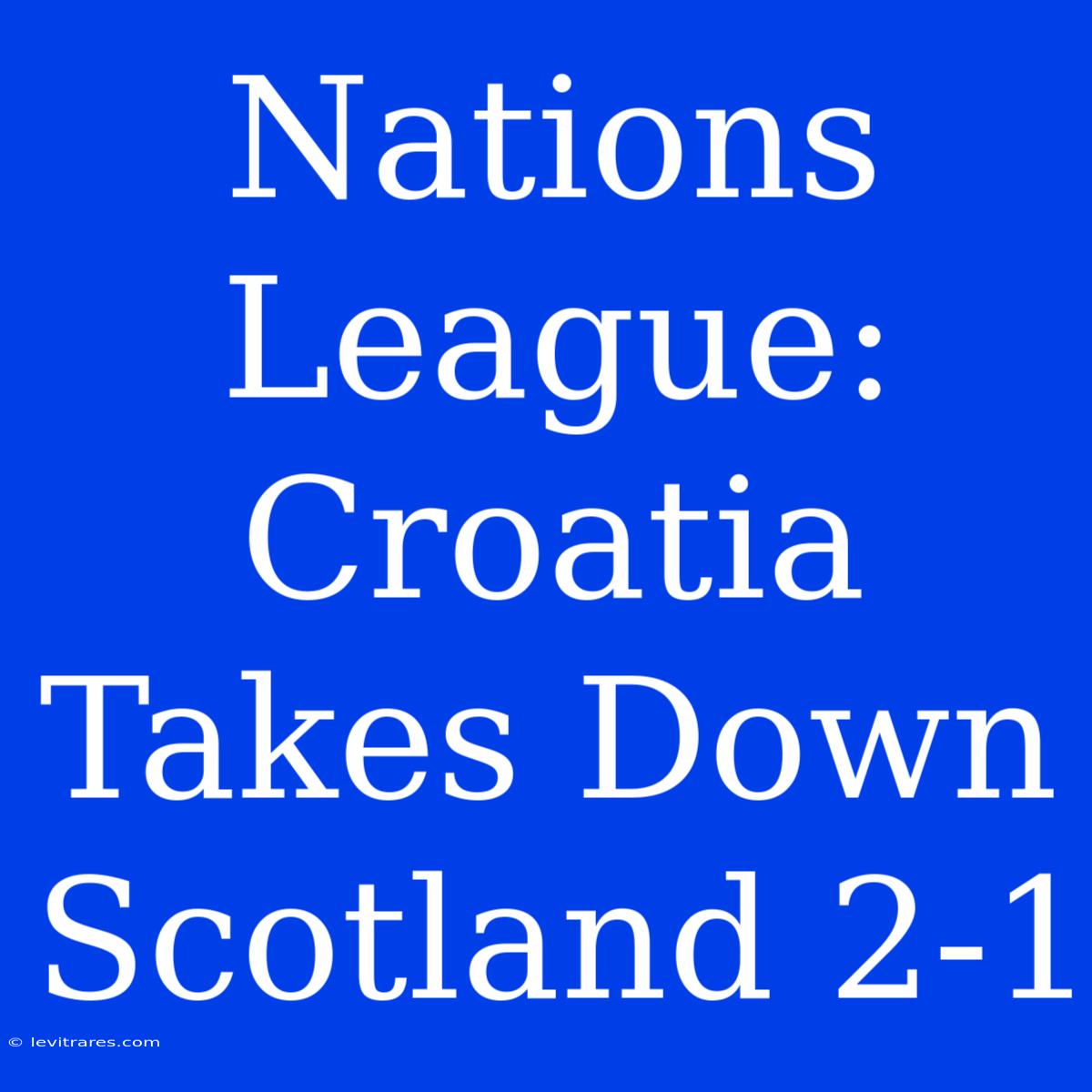 Nations League: Croatia Takes Down Scotland 2-1 