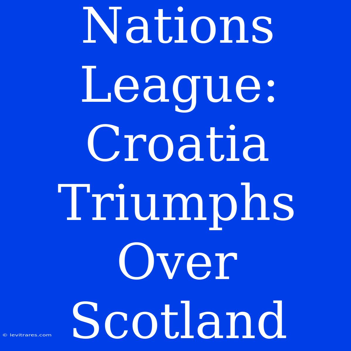 Nations League: Croatia Triumphs Over Scotland