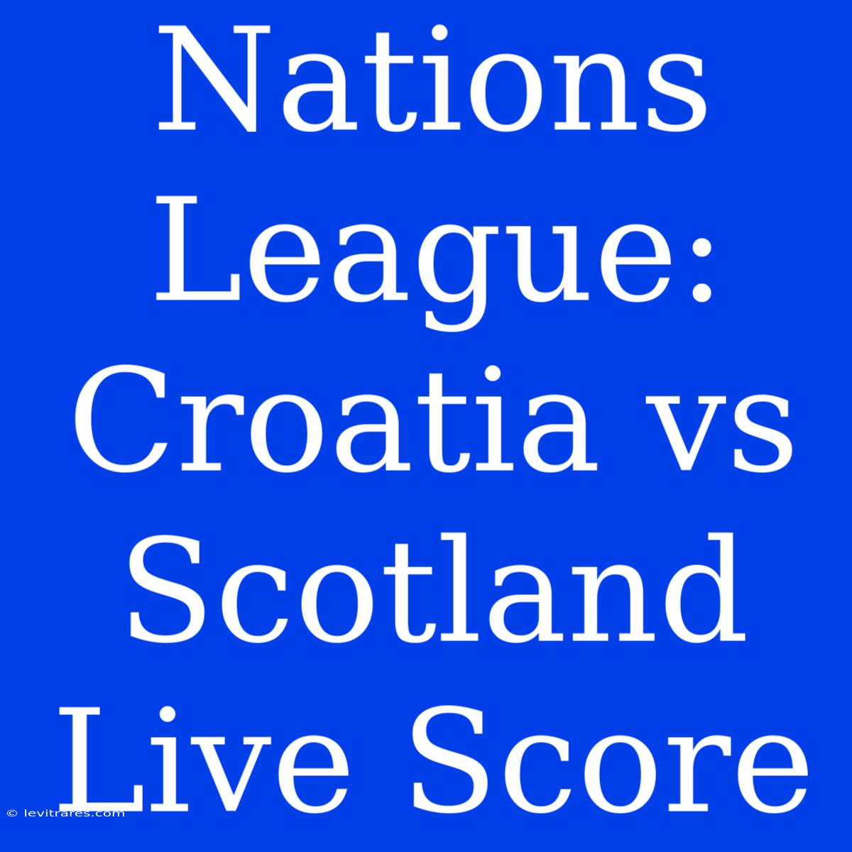 Nations League: Croatia Vs Scotland Live Score