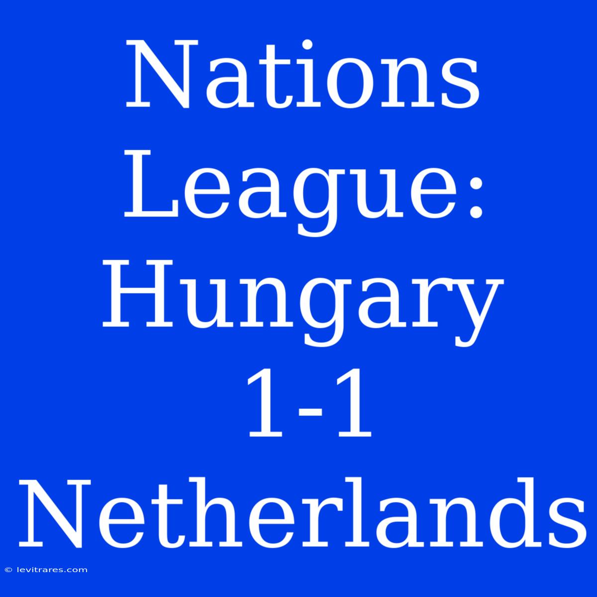 Nations League: Hungary 1-1 Netherlands