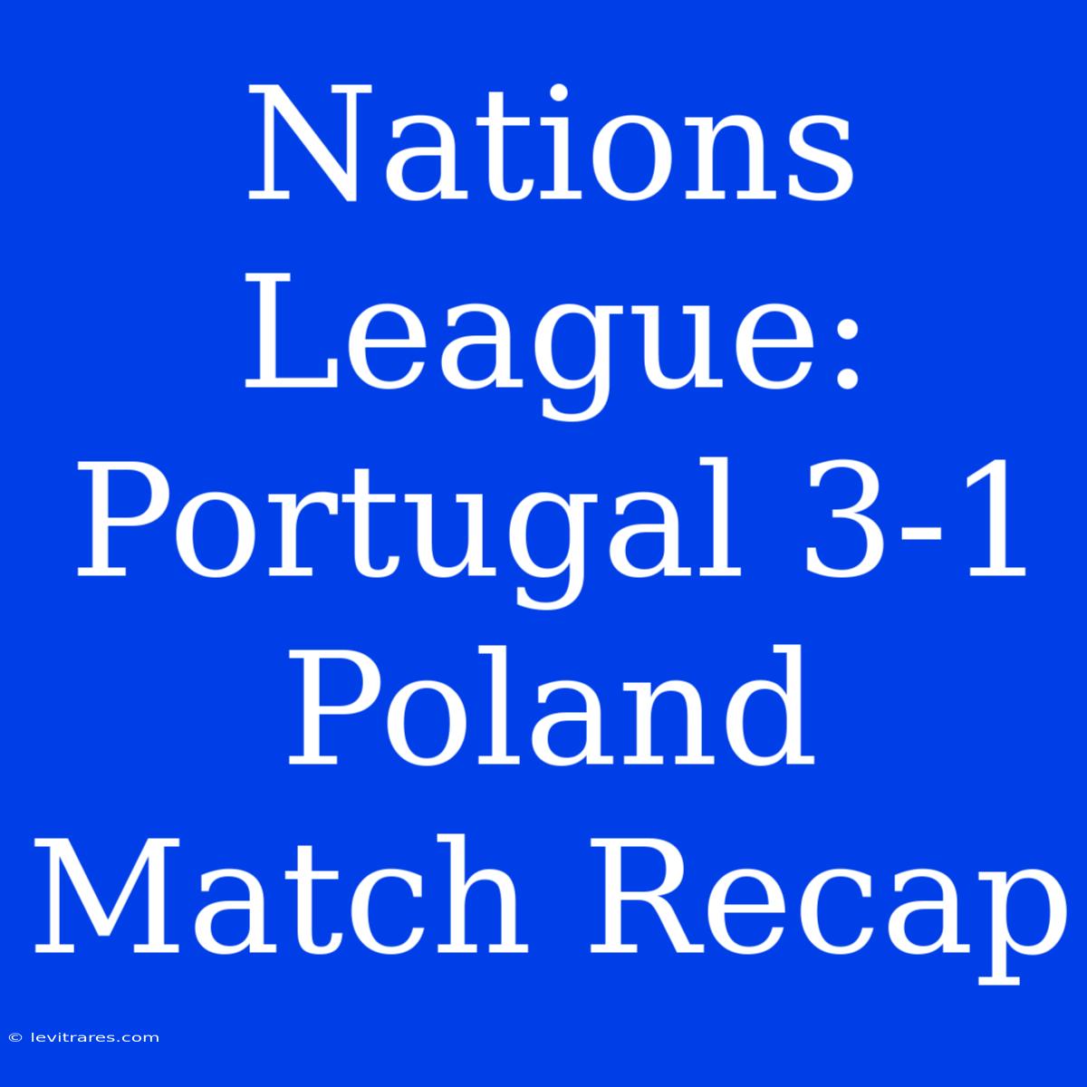 Nations League: Portugal 3-1 Poland Match Recap