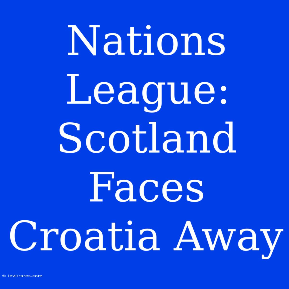 Nations League: Scotland Faces Croatia Away