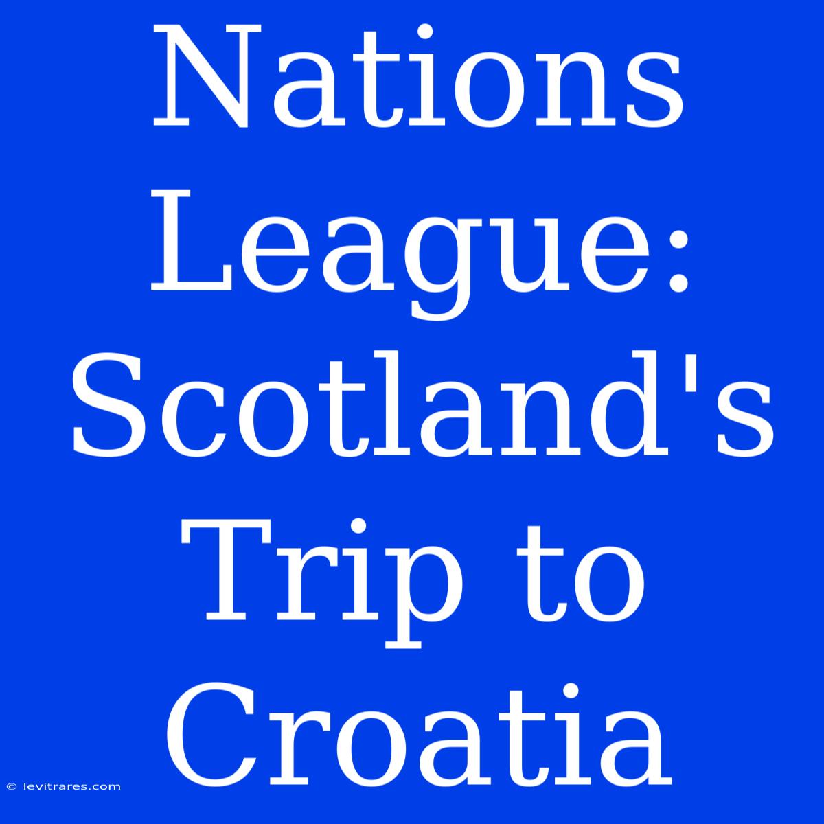 Nations League: Scotland's Trip To Croatia