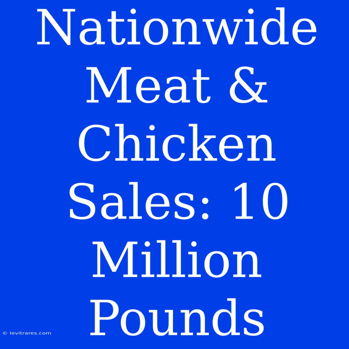 Nationwide Meat & Chicken Sales: 10 Million Pounds