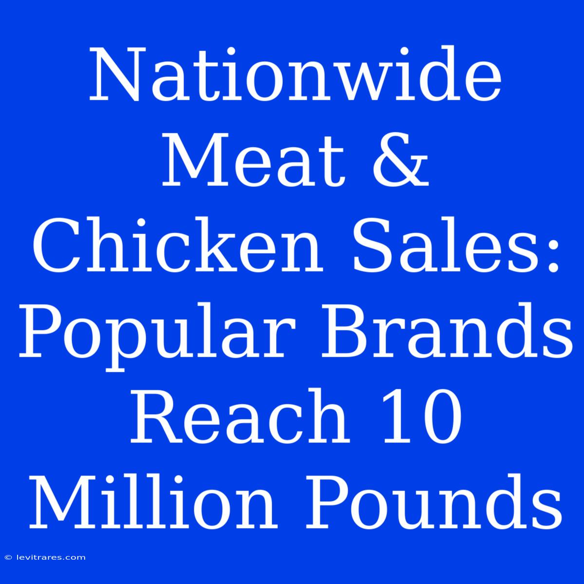 Nationwide Meat & Chicken Sales: Popular Brands Reach 10 Million Pounds