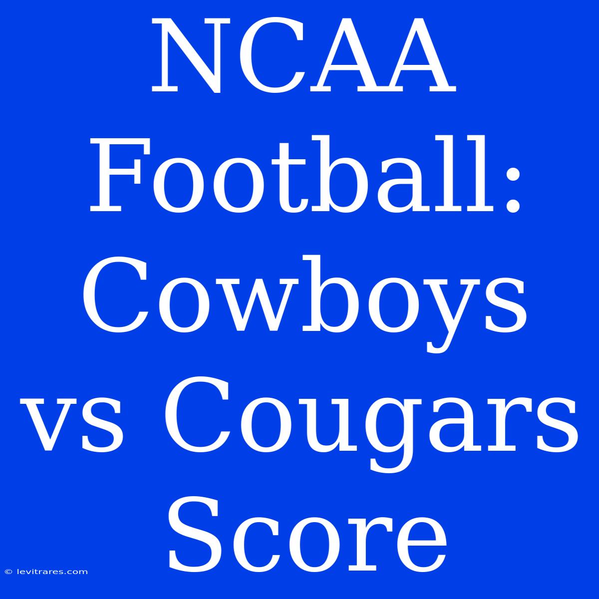 NCAA Football: Cowboys Vs Cougars Score