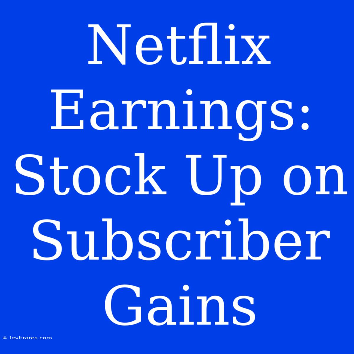 Netflix Earnings: Stock Up On Subscriber Gains