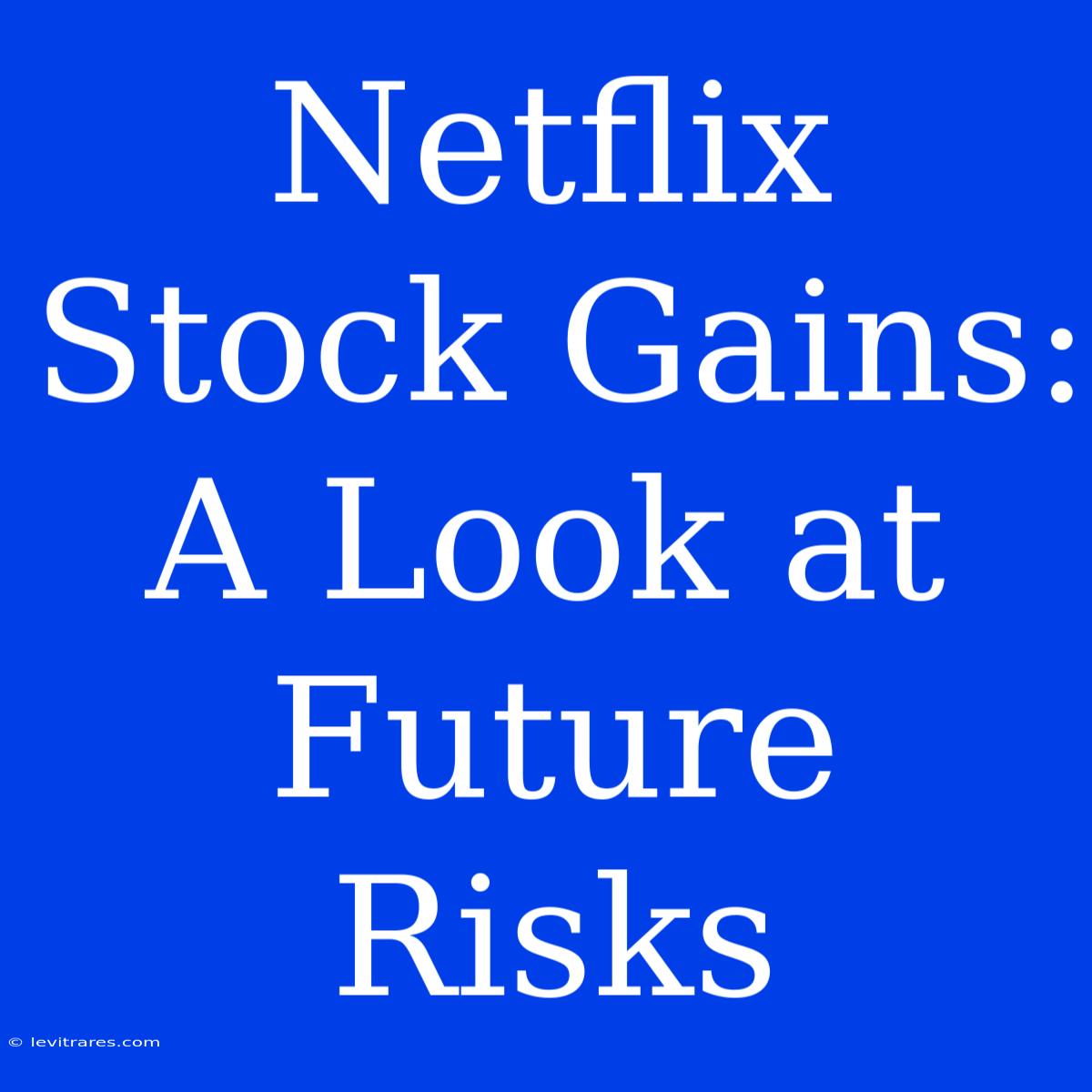 Netflix Stock Gains:  A Look At Future Risks