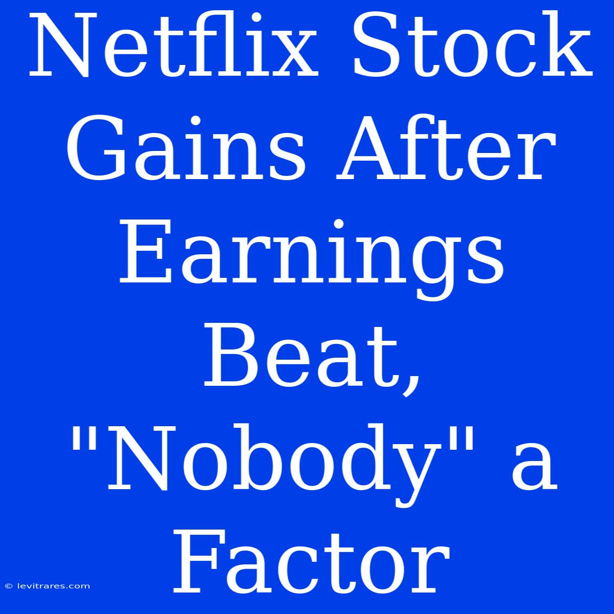 Netflix Stock Gains After Earnings Beat, 