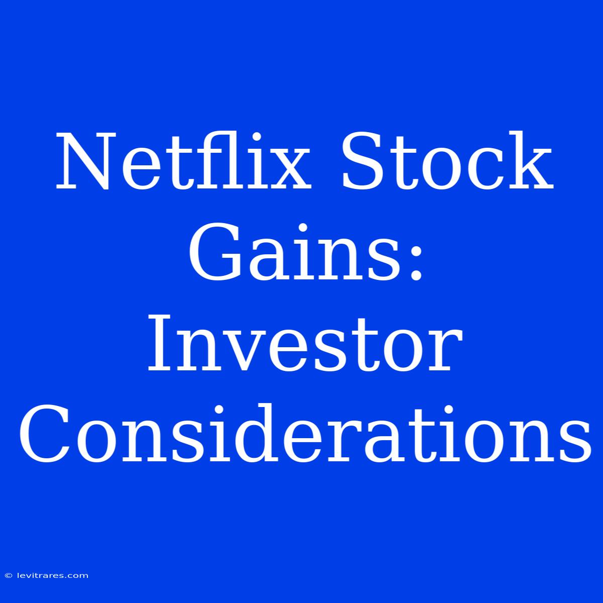 Netflix Stock Gains:  Investor Considerations