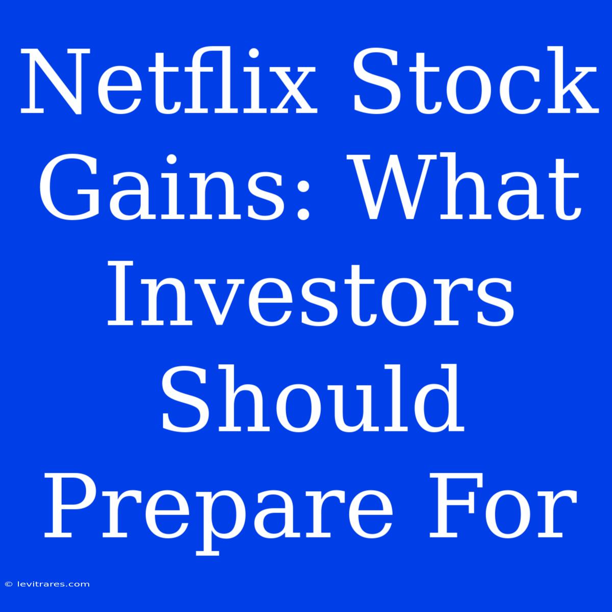 Netflix Stock Gains: What Investors Should Prepare For