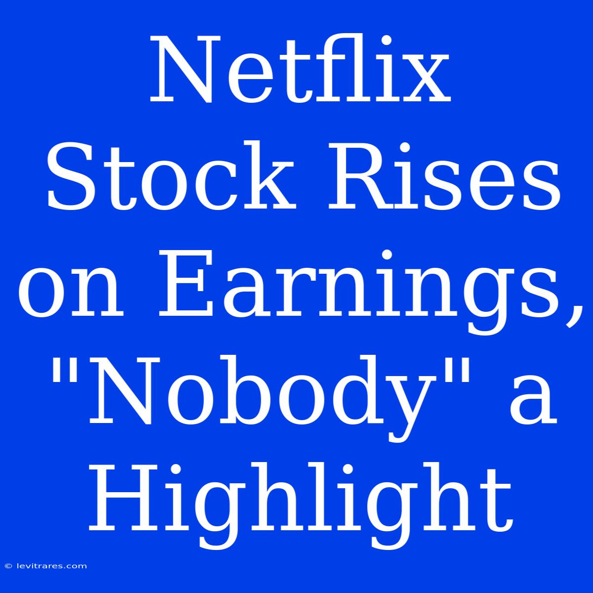 Netflix Stock Rises On Earnings, 