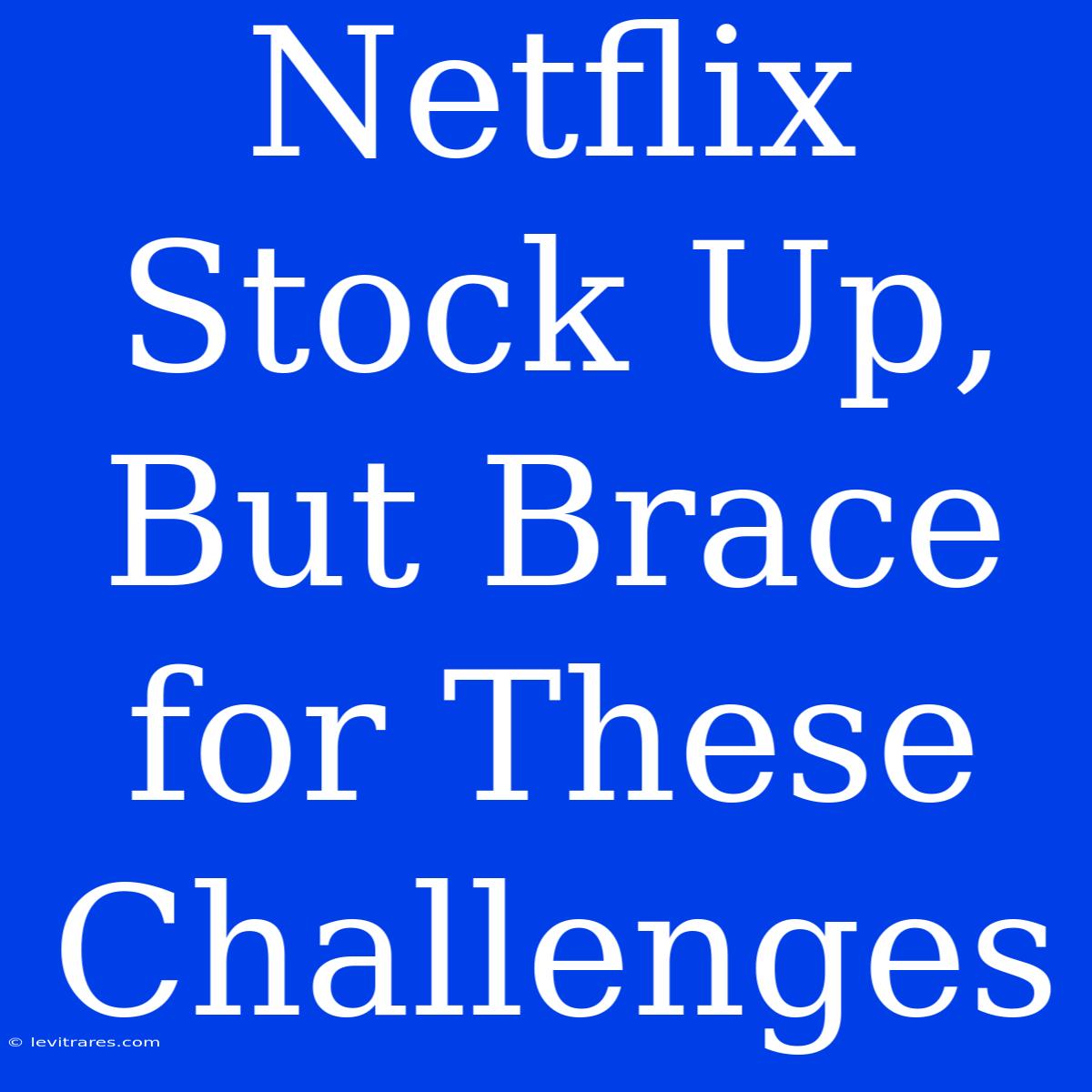 Netflix Stock Up, But Brace For These Challenges