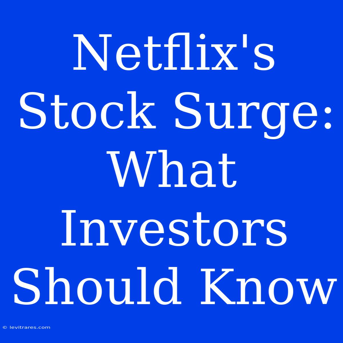 Netflix's Stock Surge:  What Investors Should Know