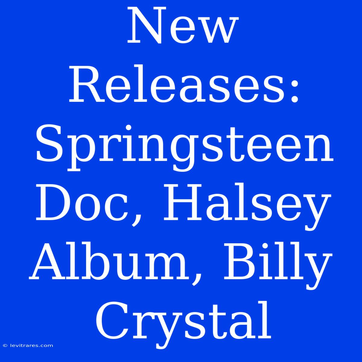 New Releases: Springsteen Doc, Halsey Album, Billy Crystal