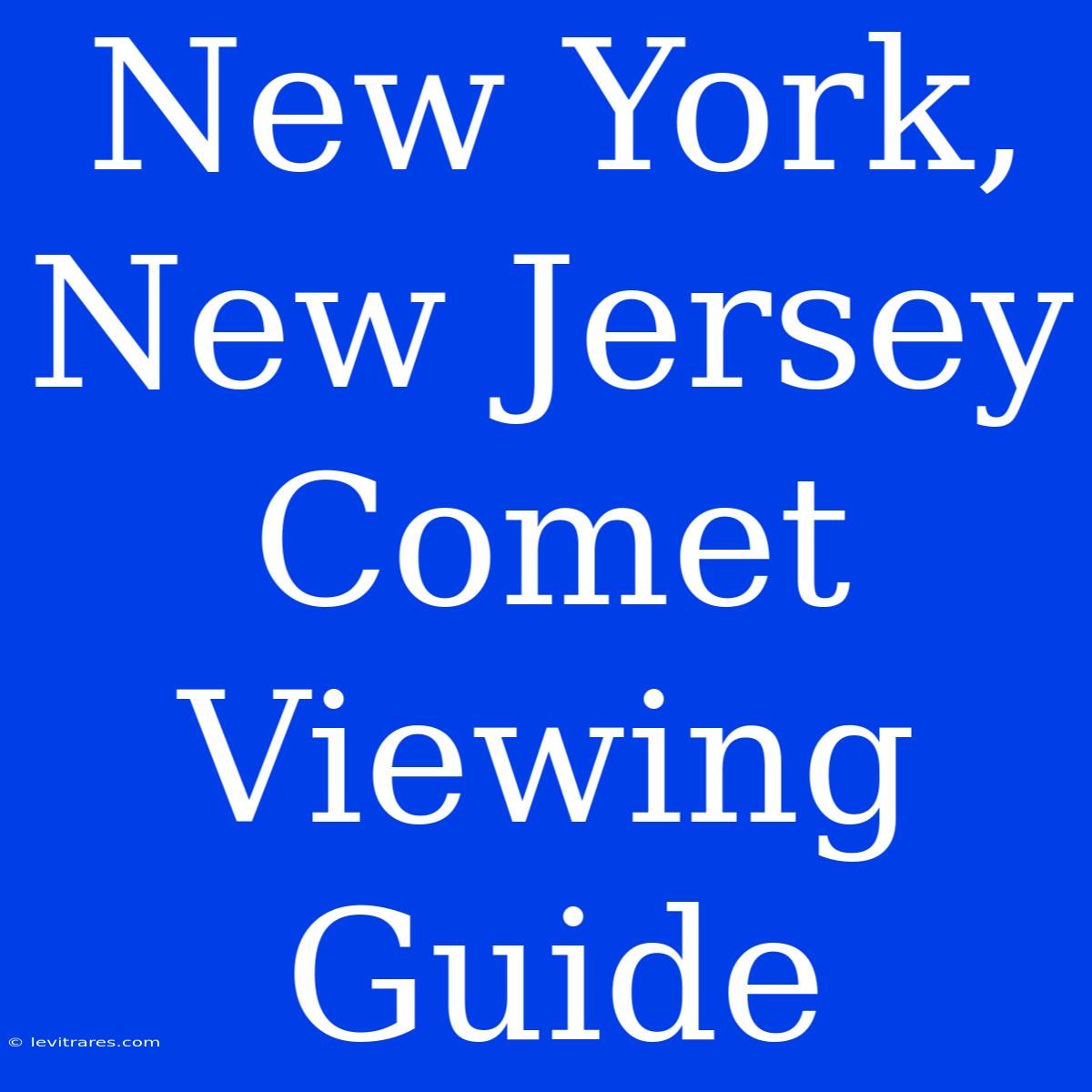 New York, New Jersey Comet Viewing Guide