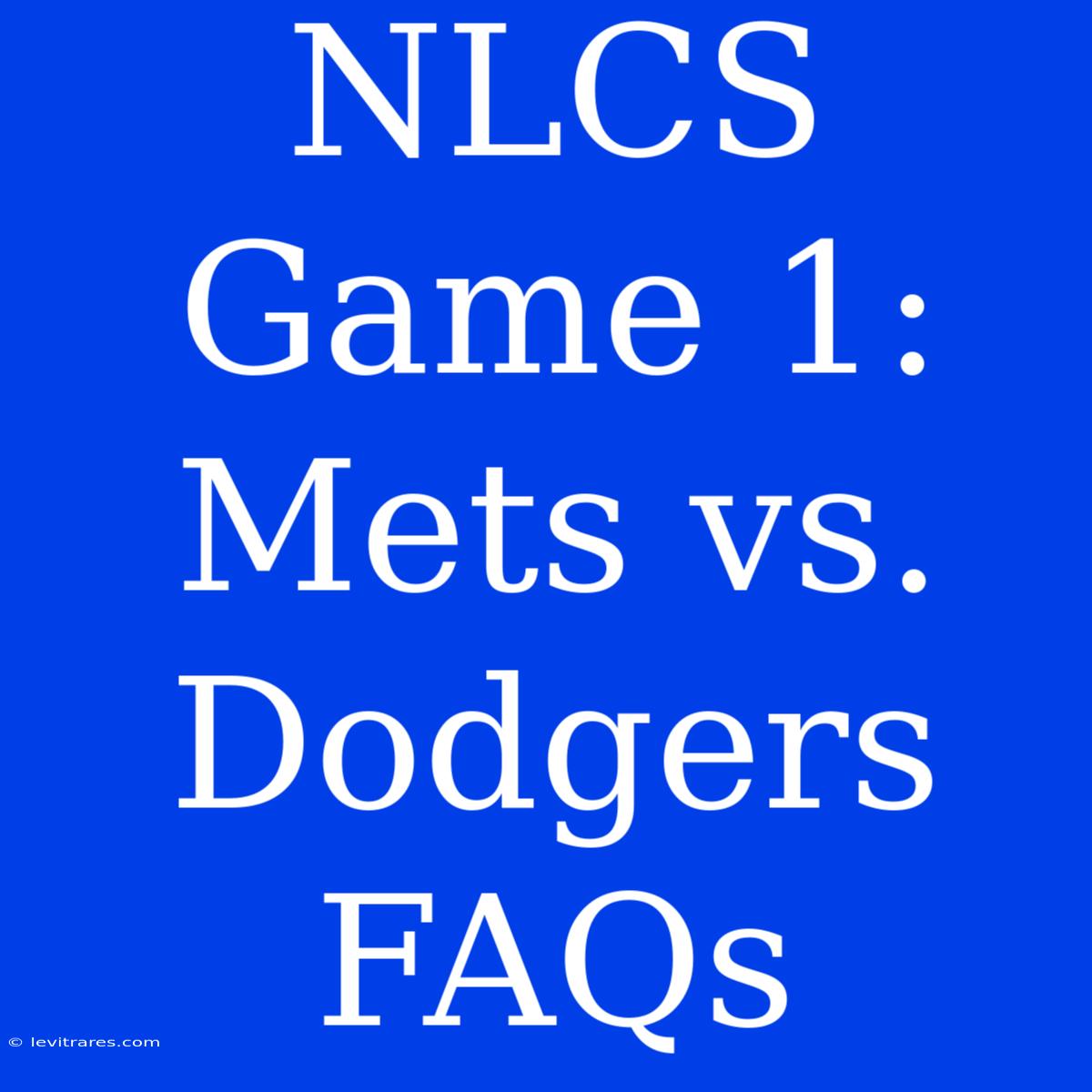 NLCS Game 1: Mets Vs. Dodgers FAQs