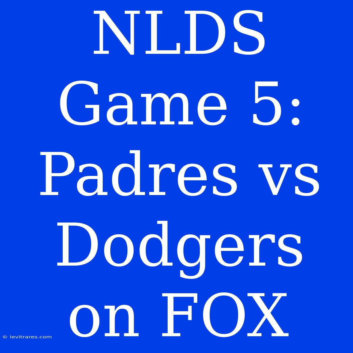 NLDS Game 5: Padres Vs Dodgers On FOX