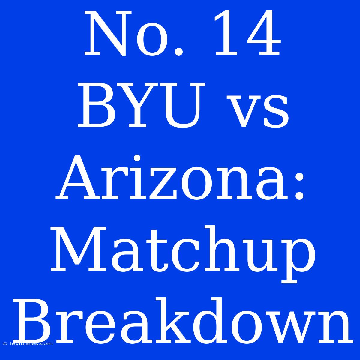 No. 14 BYU Vs Arizona: Matchup Breakdown