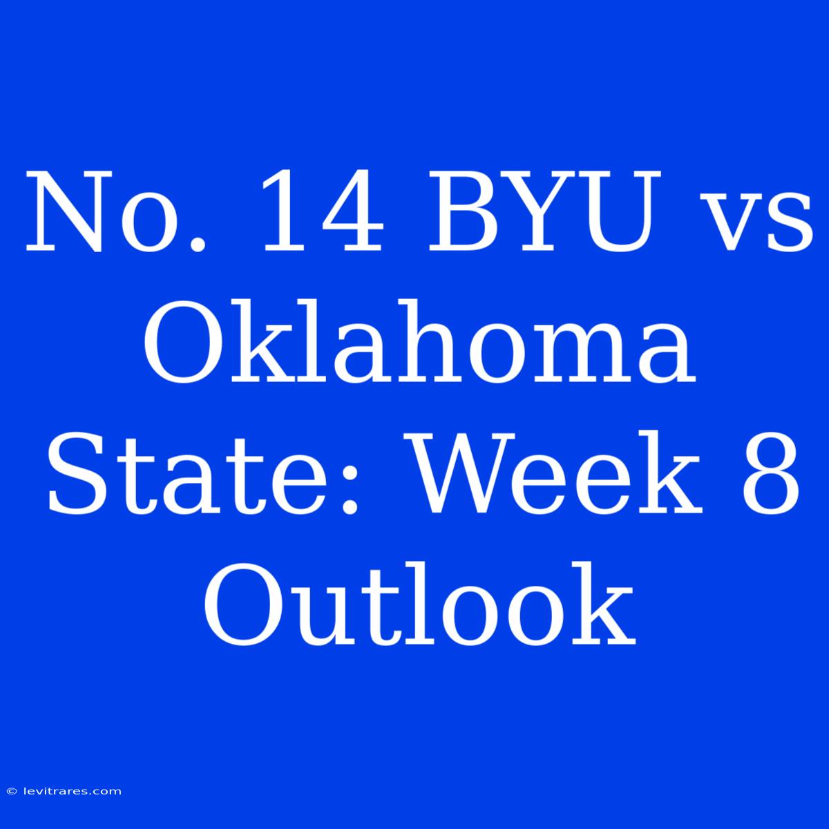 No. 14 BYU Vs Oklahoma State: Week 8 Outlook 