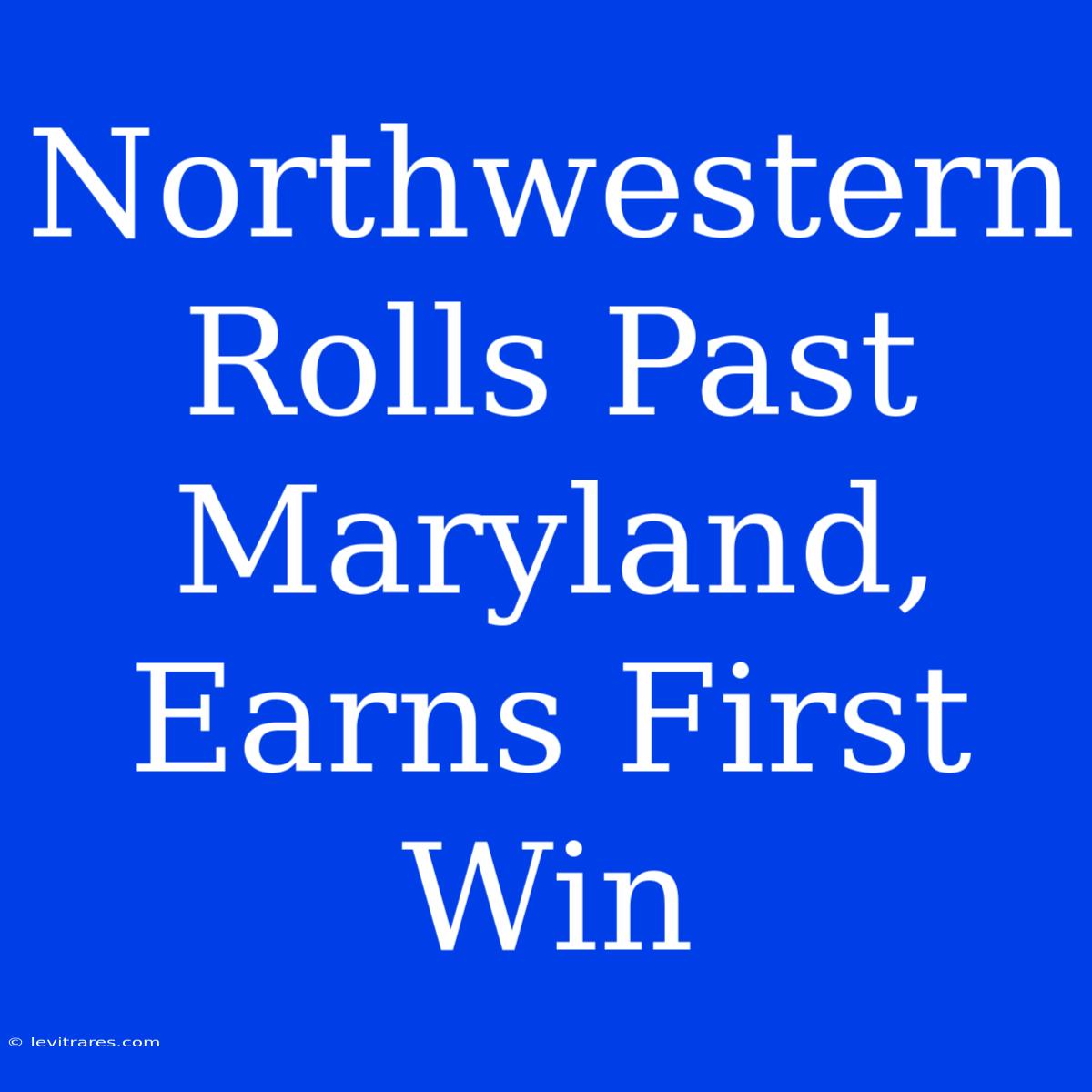 Northwestern Rolls Past Maryland, Earns First Win