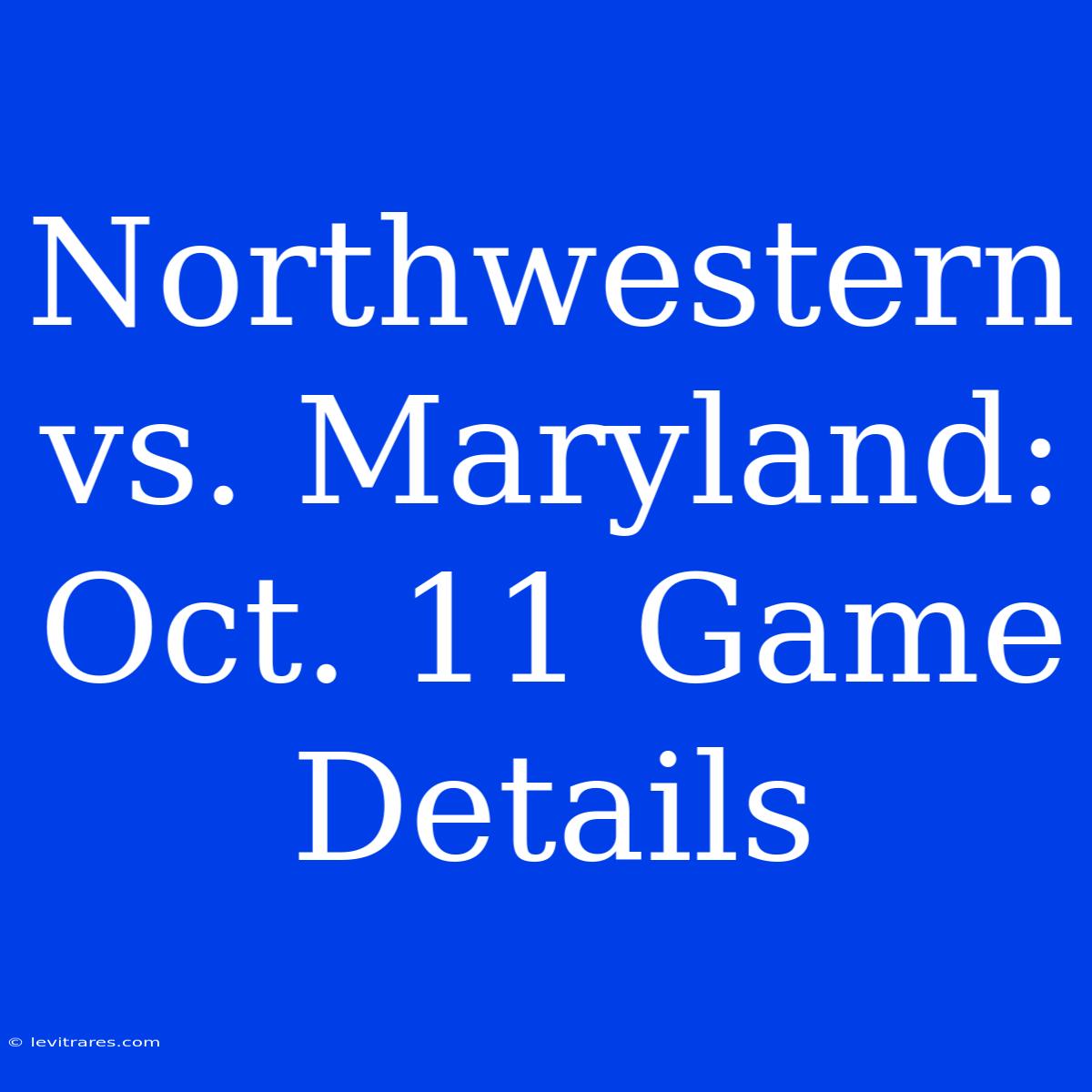 Northwestern Vs. Maryland: Oct. 11 Game Details