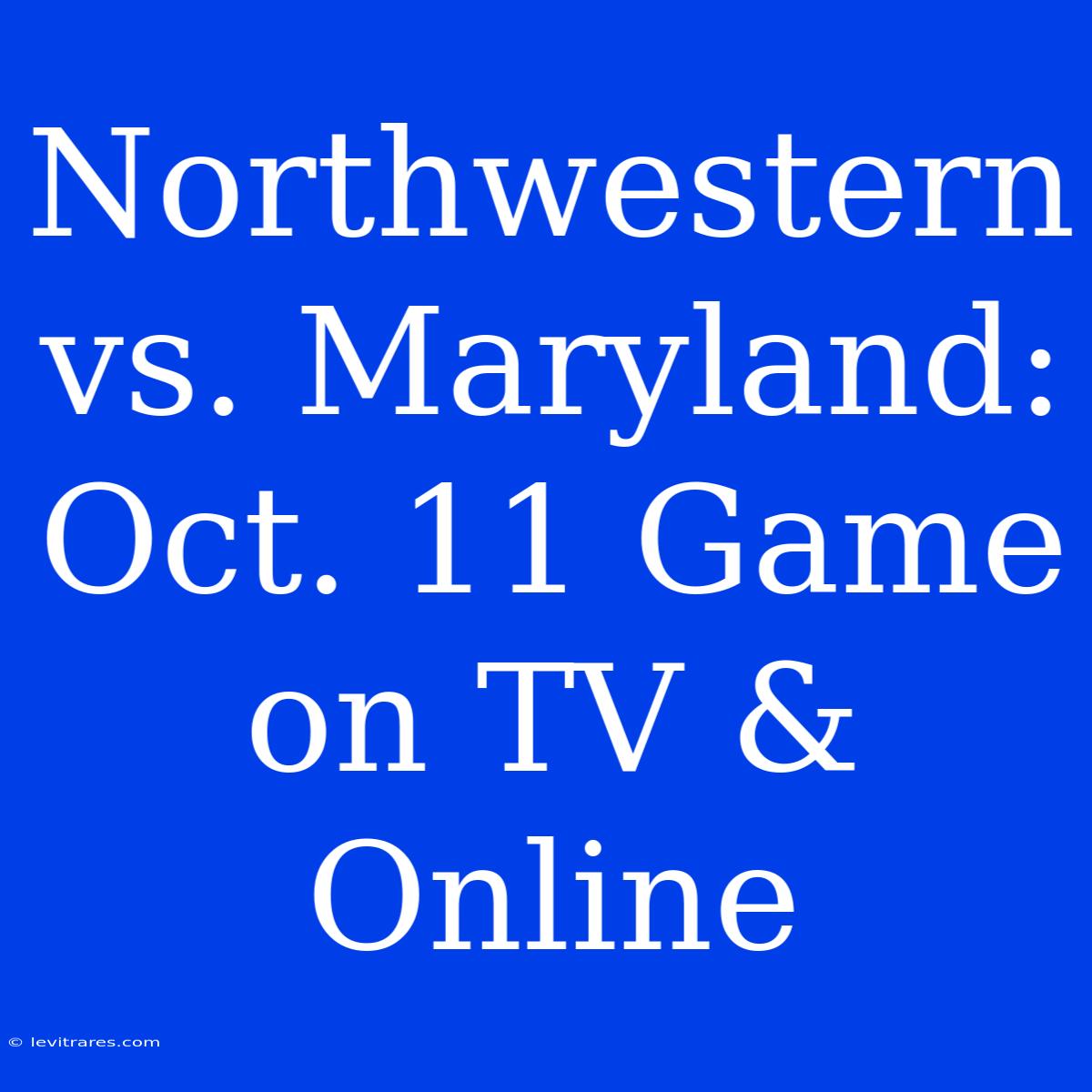 Northwestern Vs. Maryland: Oct. 11 Game On TV & Online