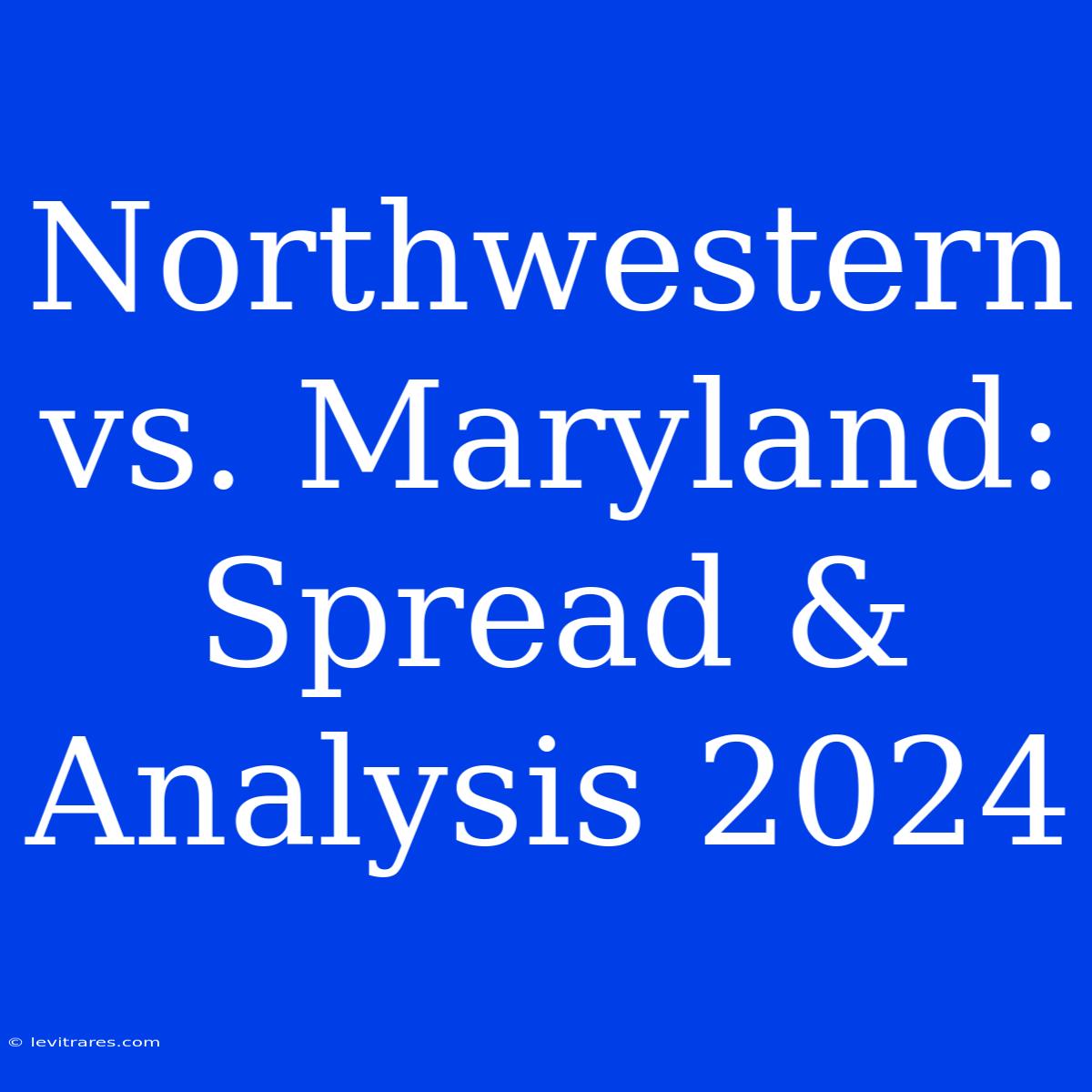 Northwestern Vs. Maryland: Spread & Analysis 2024