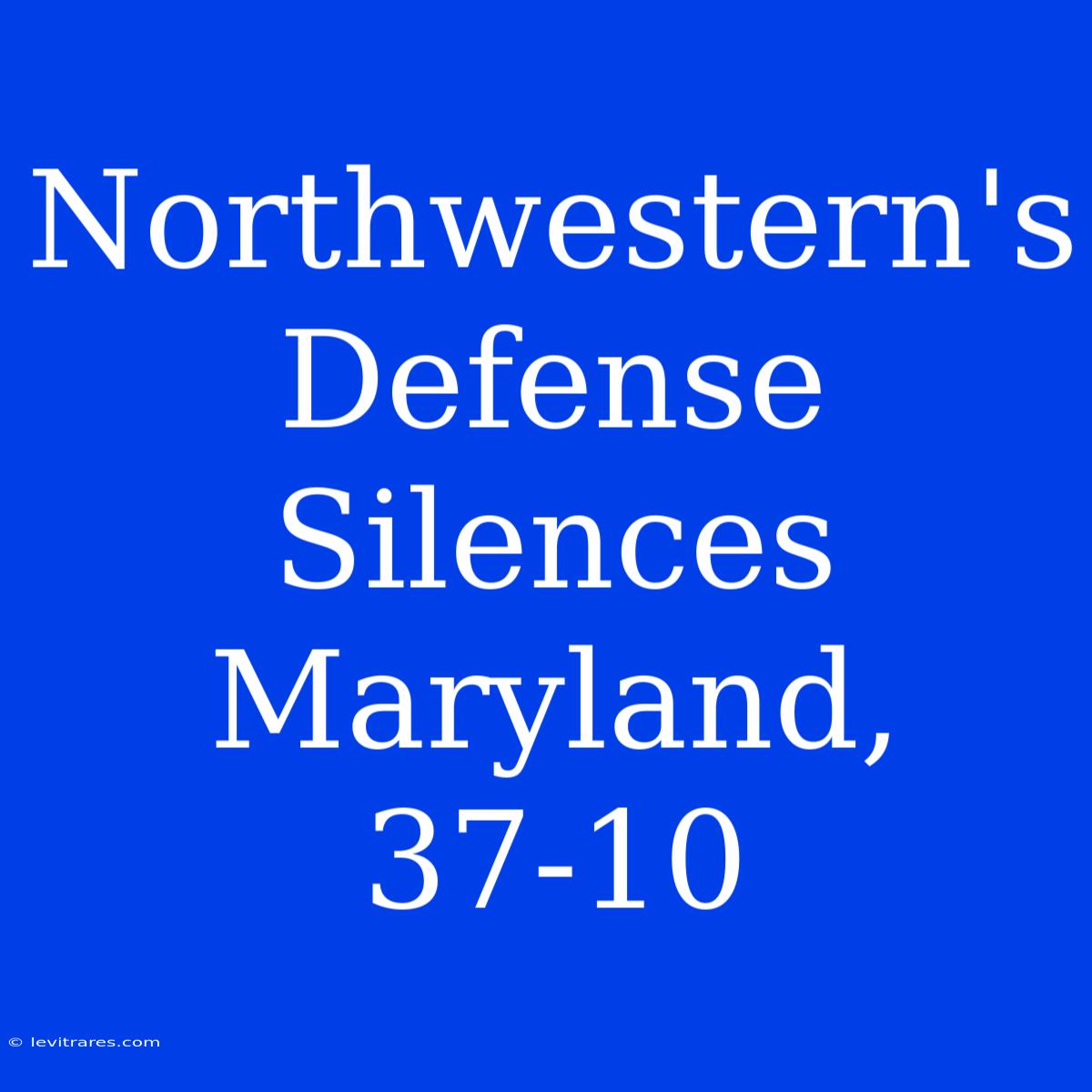 Northwestern's Defense Silences Maryland, 37-10