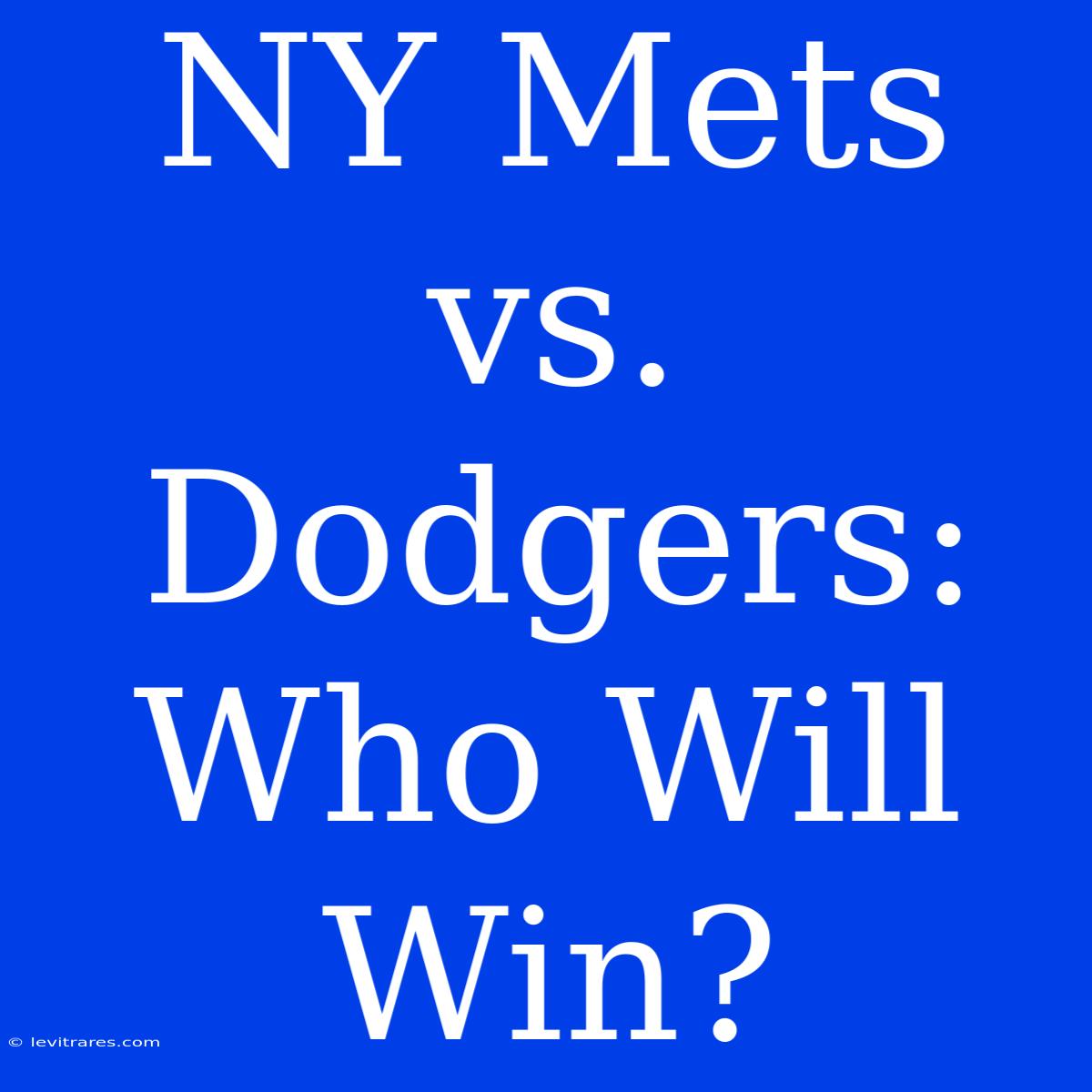 NY Mets Vs. Dodgers: Who Will Win?