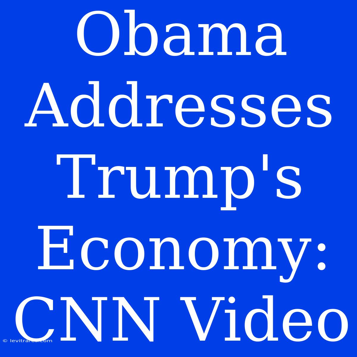 Obama Addresses Trump's Economy: CNN Video