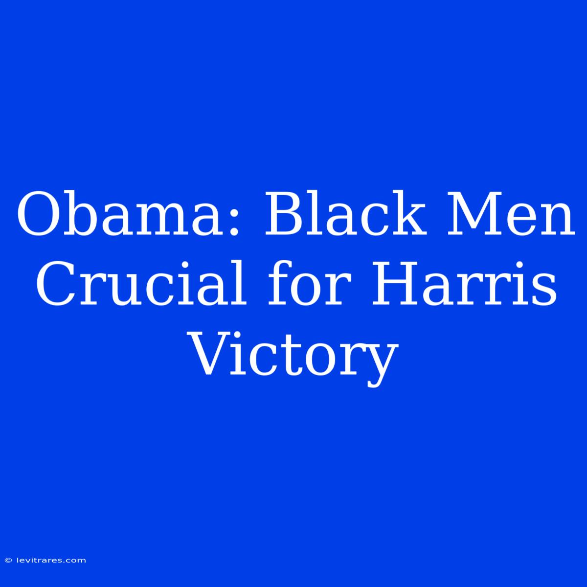 Obama: Black Men Crucial For Harris Victory