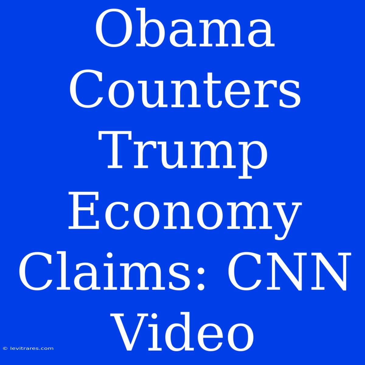 Obama Counters Trump Economy Claims: CNN Video