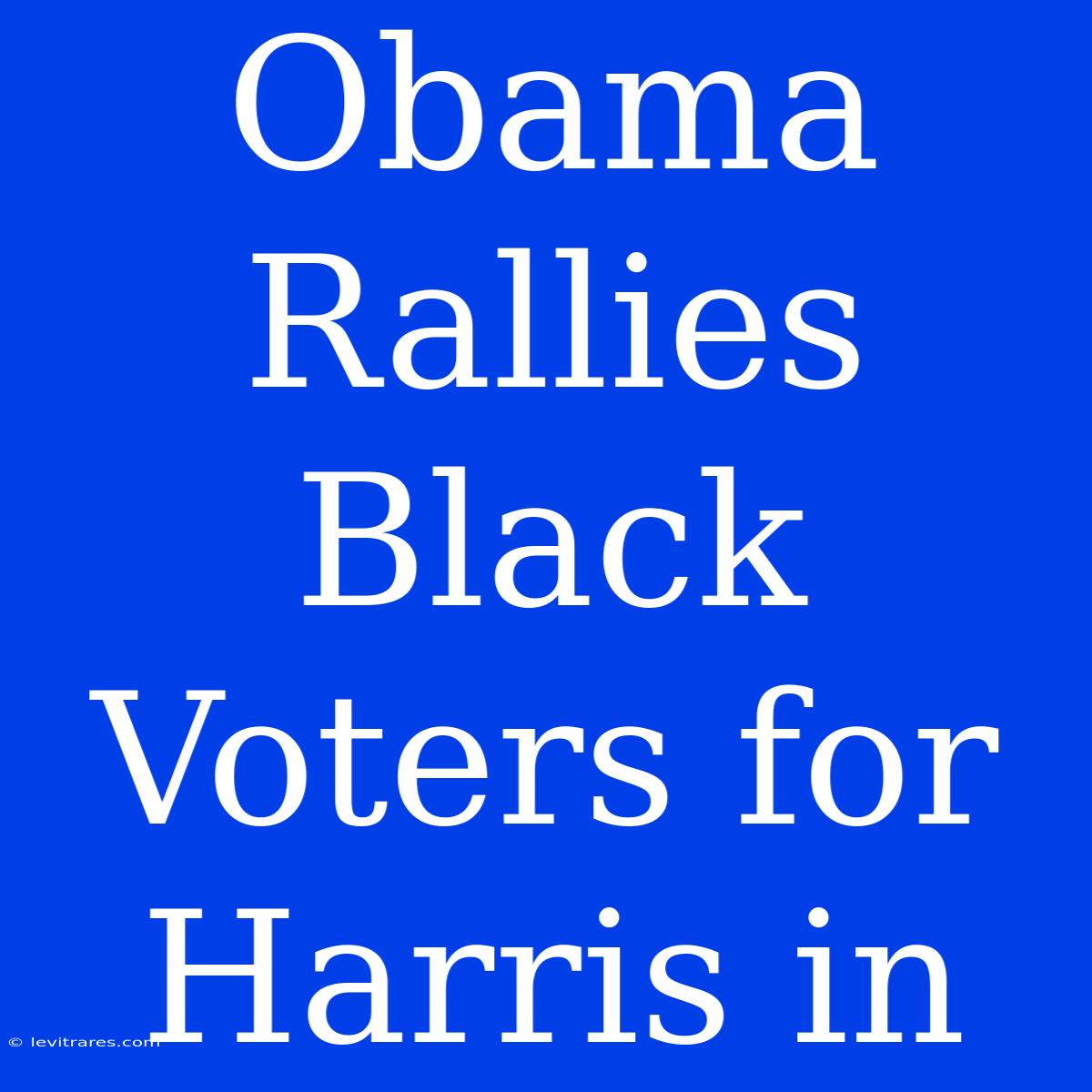 Obama Rallies Black Voters For Harris In 