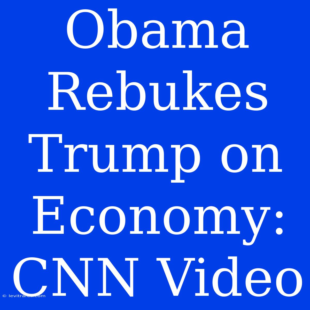 Obama Rebukes Trump On Economy: CNN Video