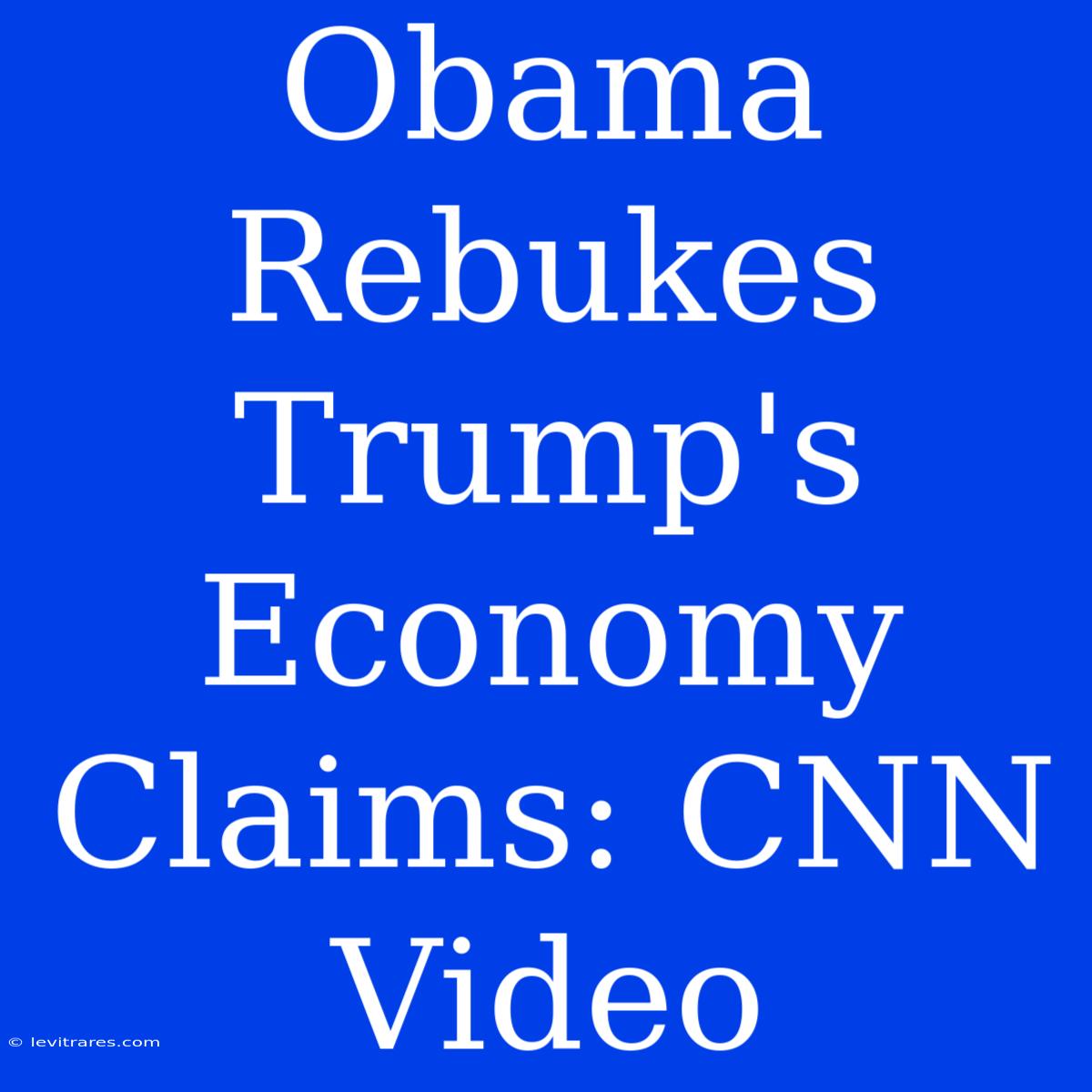 Obama Rebukes Trump's Economy Claims: CNN Video