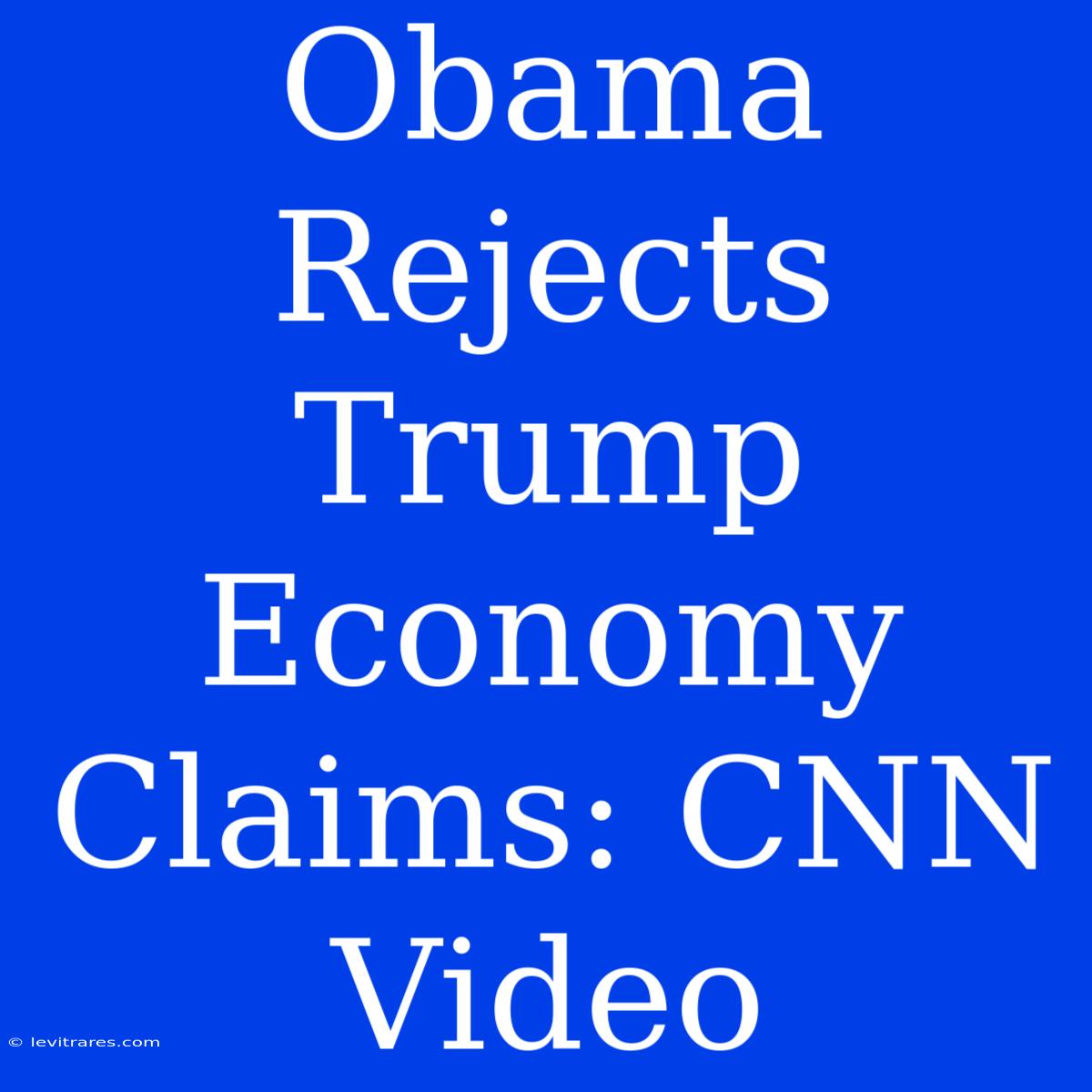 Obama Rejects Trump Economy Claims: CNN Video