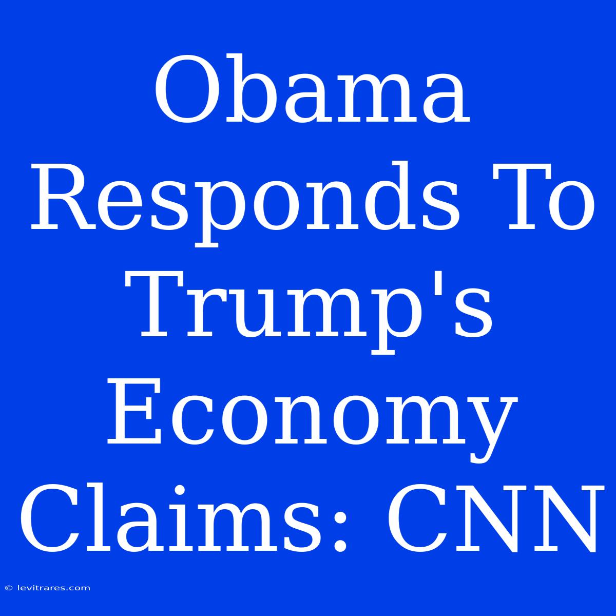 Obama Responds To Trump's Economy Claims: CNN