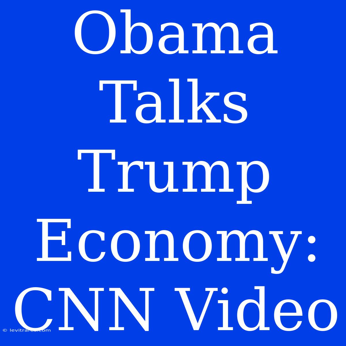 Obama Talks Trump Economy: CNN Video 