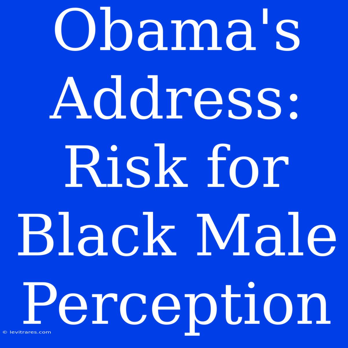 Obama's Address: Risk For Black Male Perception