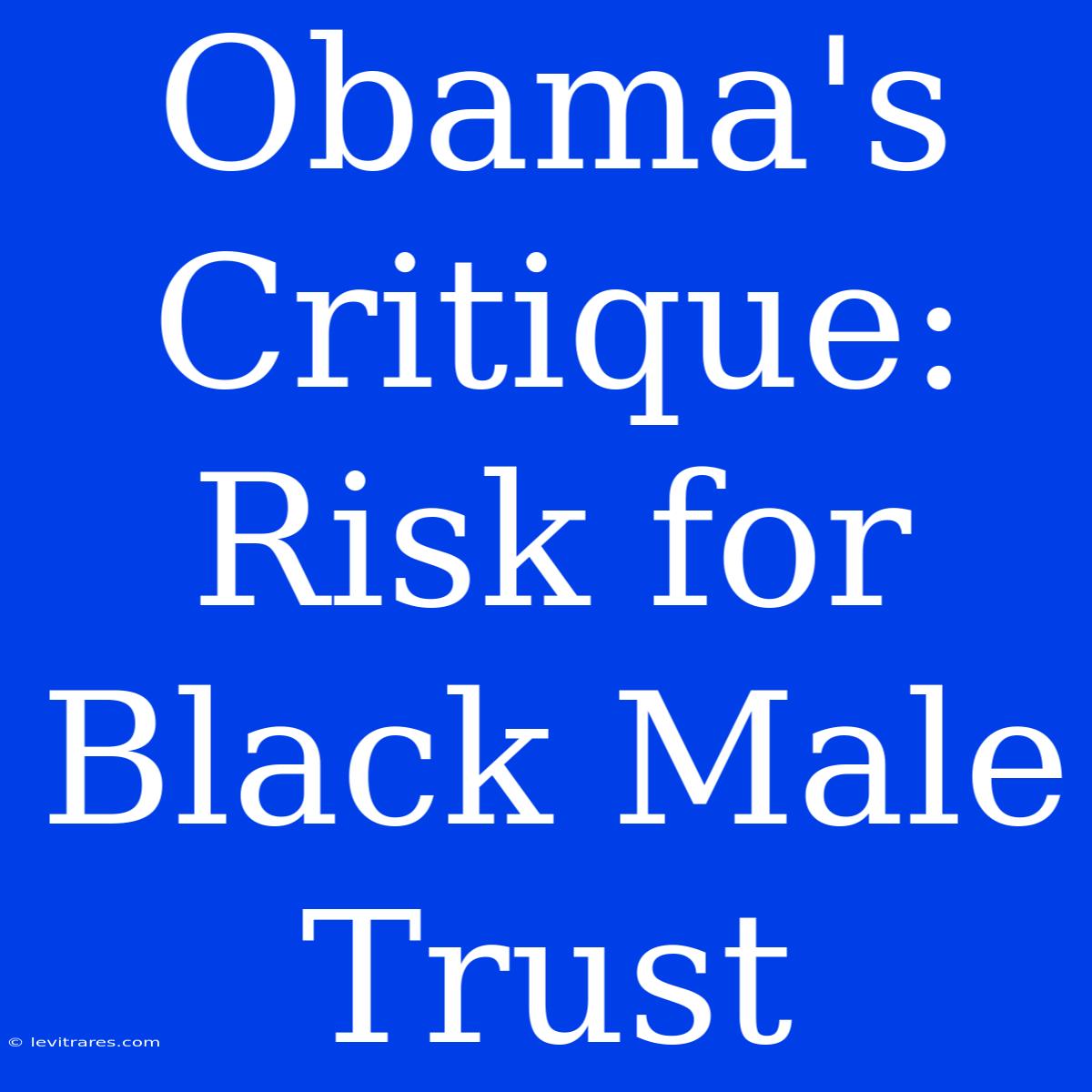 Obama's Critique: Risk For Black Male Trust