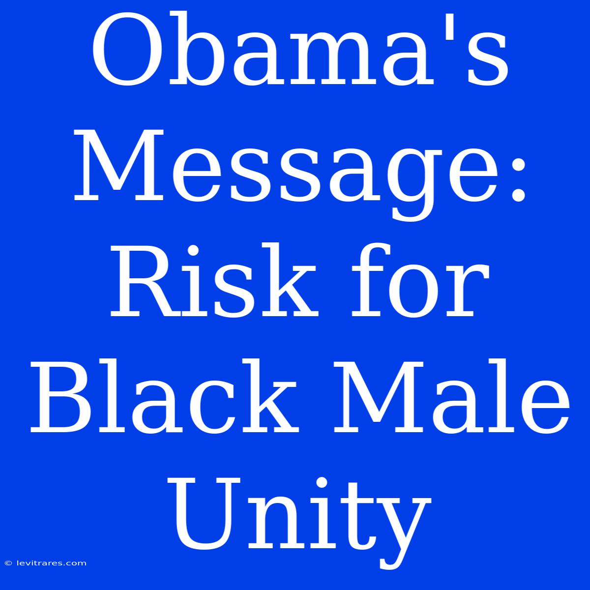 Obama's Message: Risk For Black Male Unity