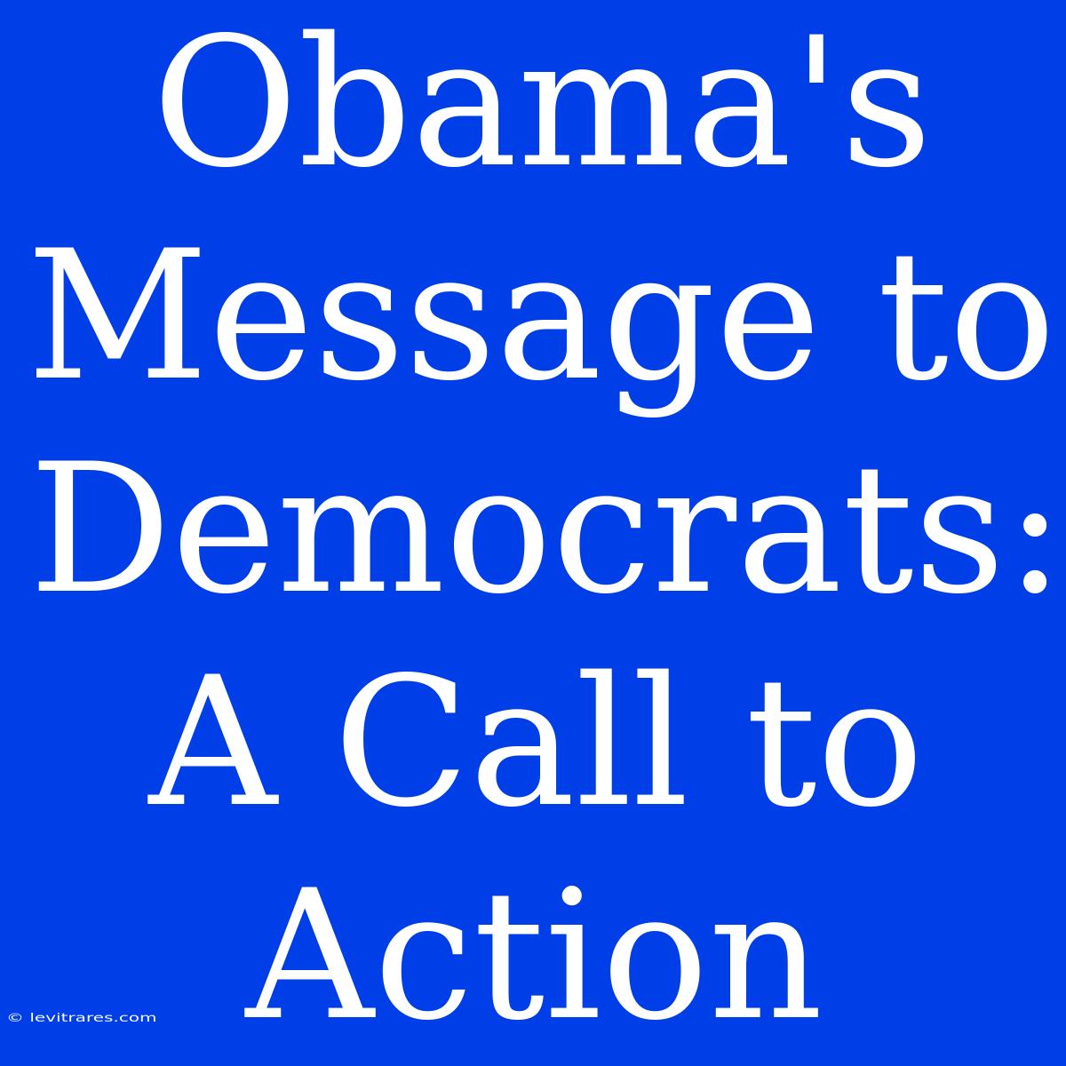 Obama's Message To Democrats: A Call To Action