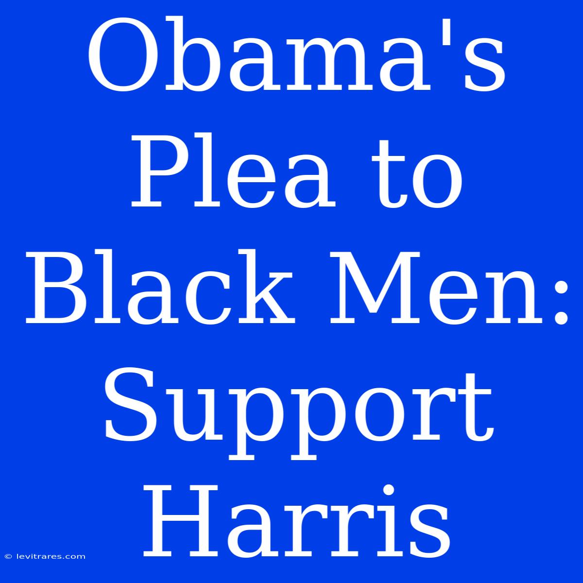 Obama's Plea To Black Men: Support Harris