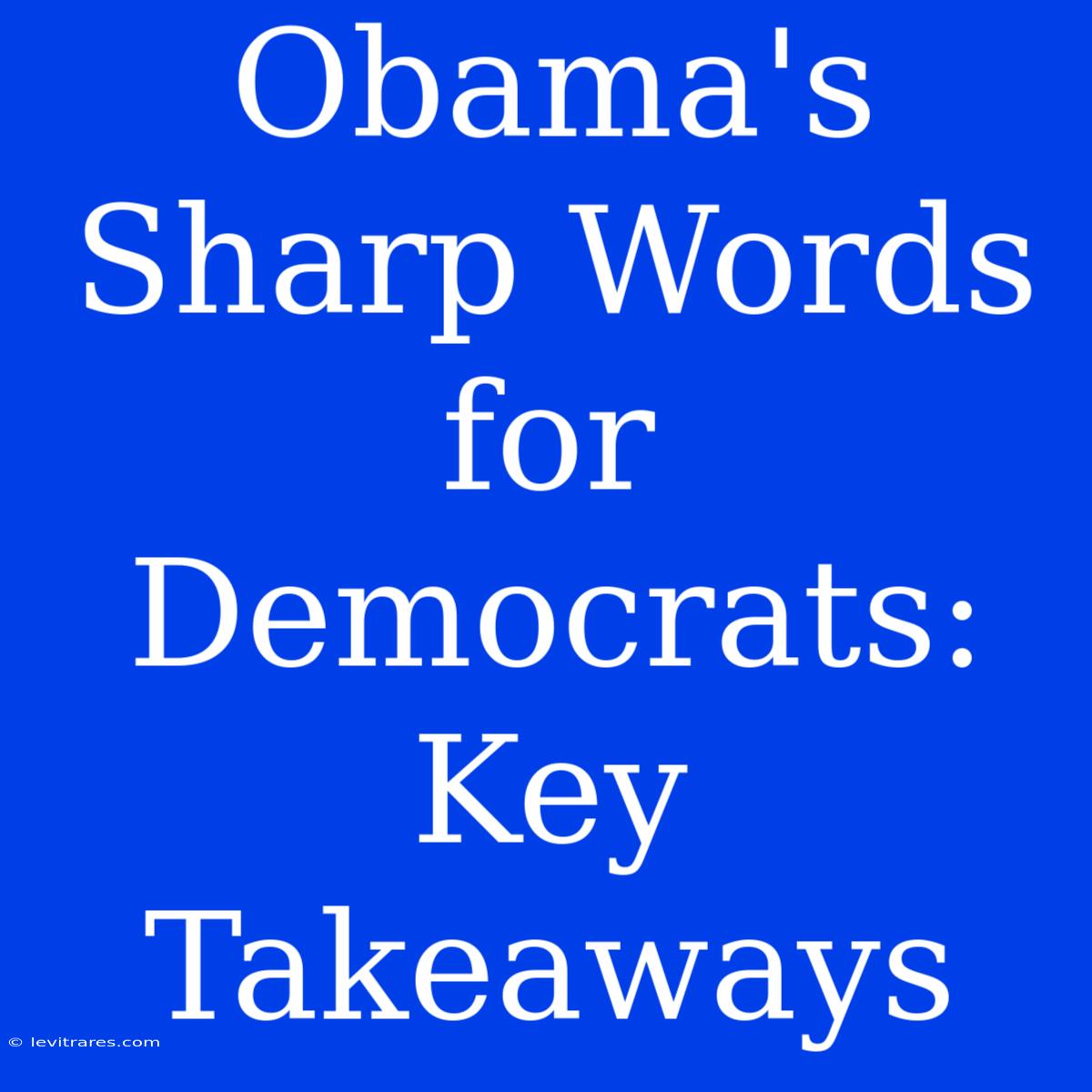 Obama's Sharp Words For Democrats: Key Takeaways