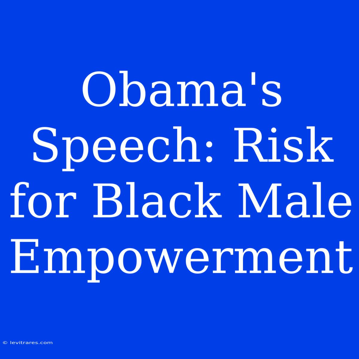 Obama's Speech: Risk For Black Male Empowerment