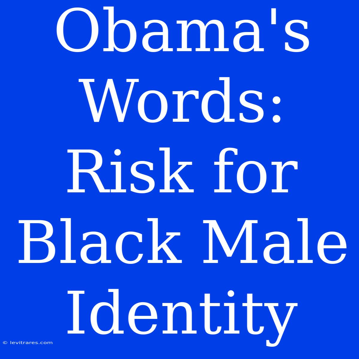 Obama's Words: Risk For Black Male Identity