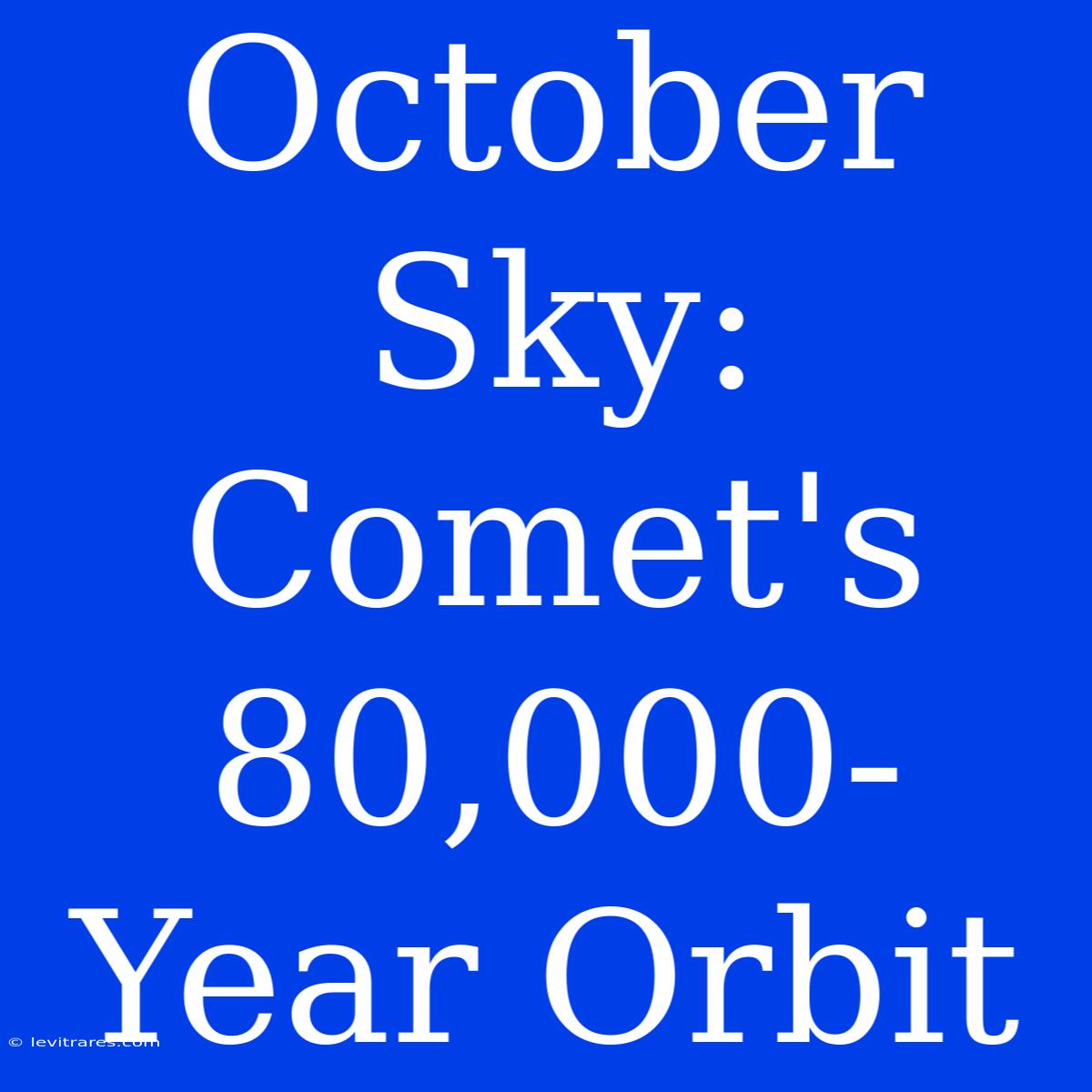 October Sky:  Comet's 80,000-Year Orbit