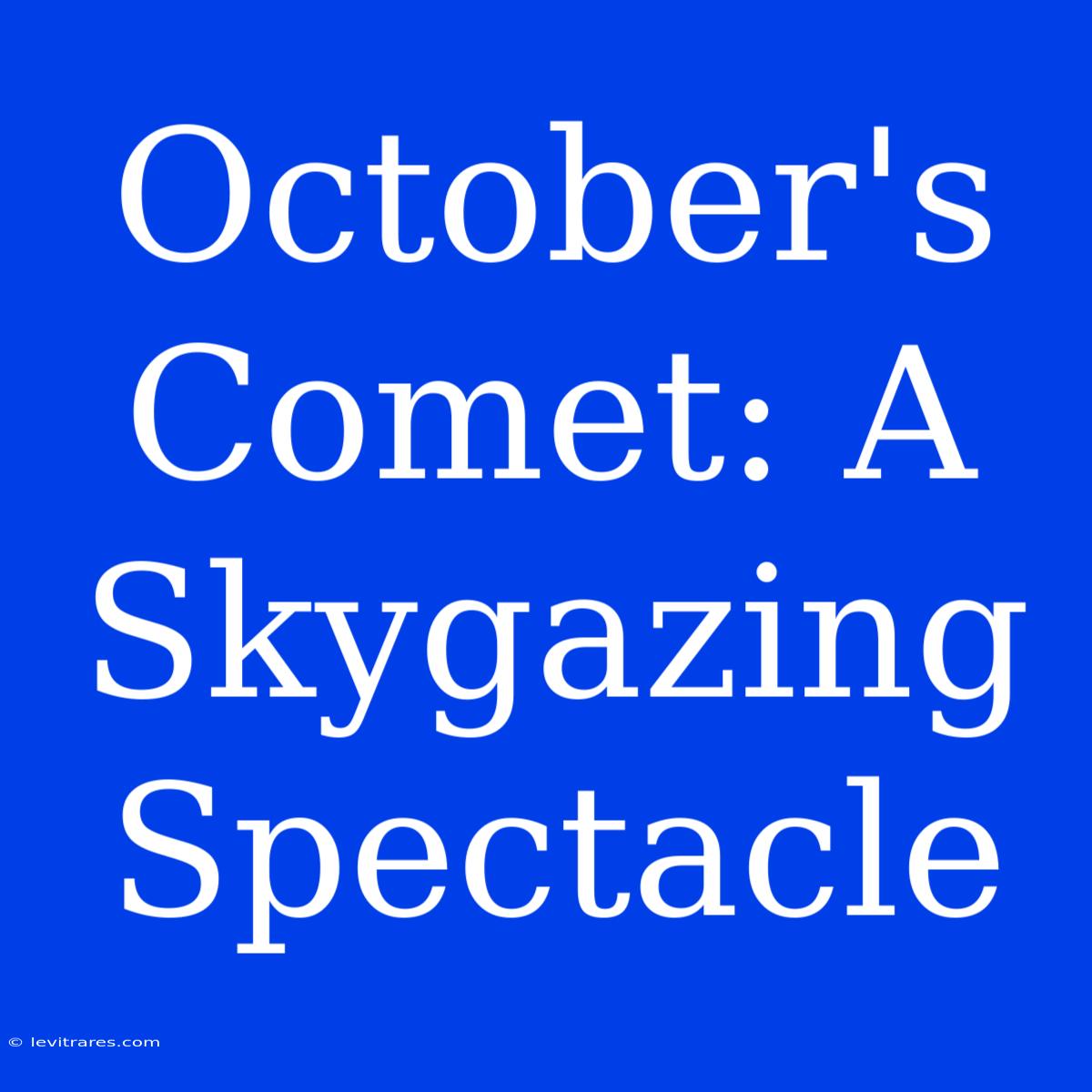 October's Comet: A Skygazing Spectacle 